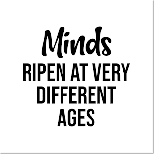 Minds ripen at very different ages Posters and Art